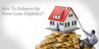 How To Enhance the Home Loan Eligibility?