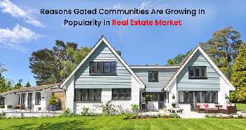 Reasons Gated Communities Are Growing In Popularity In Real Estate Market