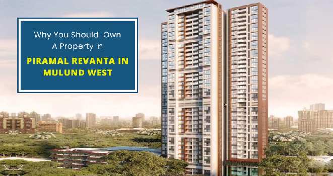 Why You Should Own A Property in Piramal Revanta in Mulund West