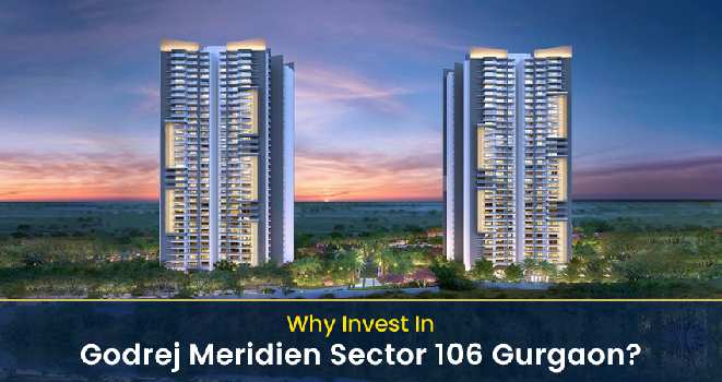 Why Invest In Godrej Meridien Sector 106 Gurgaon?
