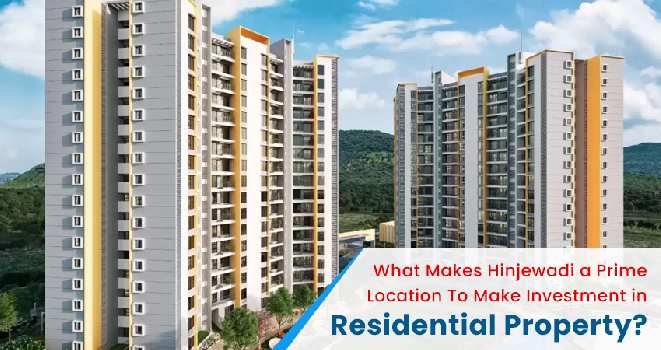 What Makes Hinjewadi a Prime Location To Make Investment in Residential Property?