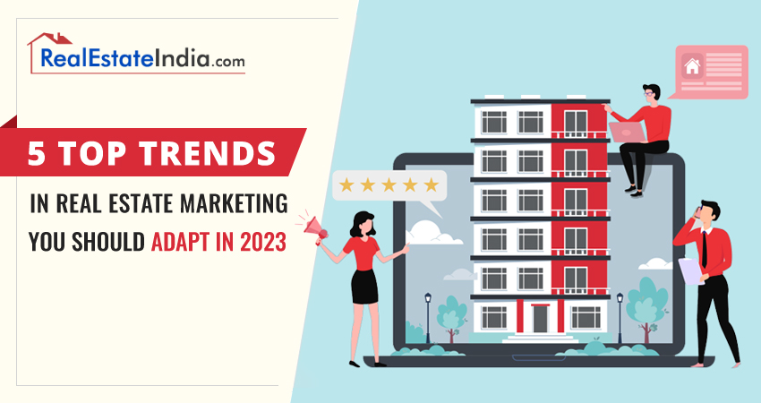 5 Top Trends in Real Estate Marketing You Should Adapt in 2023