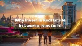 Why Invest in Dwarka, New Delhi? by Realestateindia.com