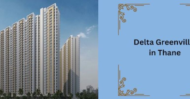 Delta Greenville, Thane - Uber-Luxury 1/2 BHK Residences